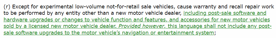 (r) Except for experimental low-volume not-for-retail sale vehicles, cause warranty and recall repair work to be performed by any entity other than a new motor vehicle dealer, including post-sale software and hardware upgrades or changes to vehicle function and features, and accessories for new motor vehicles sold by a licensed new motor vehicle dealer. Provided however, this language shall not include any post-sale software upgrades to the motor vehicle's navigation or entertainment system;